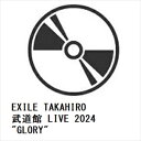 【BLU-R】EXILE TAKAHIRO 武道館 LIVE 2024