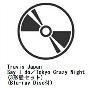【先着予約購入特典付】【CD】Travis Japan ／ Say I do／Tokyo Crazy Night(3形態セット)(Blu-ray Disc付)のサムネイル
