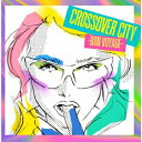 【CD】CROSSOVER CITY -Bon Voyage-