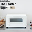 【着後レビューで選べる特典】 「BALMUDA The Toaster （ザ トースター）」トースター パン バルミューダ K05A-BK K05A-WH K05A-BG オーブントースター スチーム ブラック ホワイト チャコールグレー パン トースト チーズトースト クロワッサン バゲット