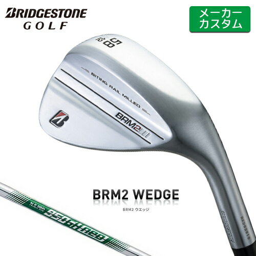 【メーカーカスタム】 BRIDGESTONE 【ブリヂストン】 BRM2 ウェッジ N.S.PRO 950GH neo スチールシャフト [右用] 【2022年モデル】 【ブリヂストン ウェッジ】 Bシリーズ