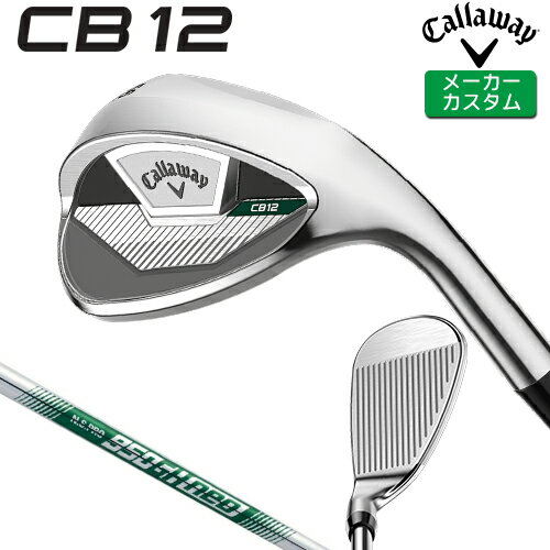 メーカーカスタム キャロウェイ CB12 ウェッジ 右用 N.S.PRO 950GH neo スチールシャフト [ 日本正規品 ] 【 2025年モデル 】 Callaway シービー 12 ウェッジ カスタムクラブ 特注 【 キャロウェイ ウェッジ 】