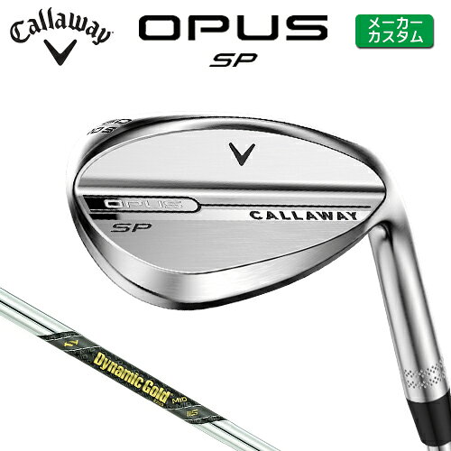 Rakuten - メーカーカスタム キャロウェイ OPUS SP ウェッジ クロム 右用 Dynamic Gold MID 115 スチールシャフト 日本正規品 【 2025年モデル 】 Callaway オーパス スピンポケット カスタムクラブ 【 キャロウェイ ウェッジ 】
