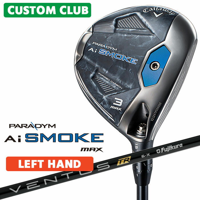 カスタムクラブ キャロウェイ PARADYM Ai SMOKE MAX フェアウェイウッド 左用 VENTUS TR BLACK カーボンシャフト 日本正規品 パラダイム スモーク 2024