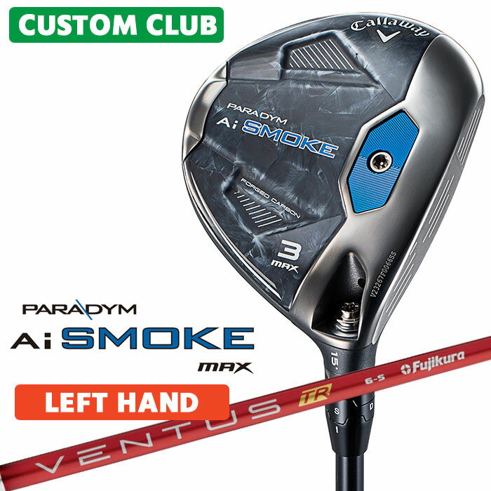 カスタムクラブ キャロウェイ PARADYM Ai SMOKE MAX フェアウェイウッド 左用 VENTUS TR RED カーボンシャフト 日本正規品 パラダイム スモーク 2024