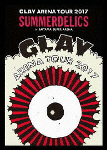 【おまけCL付】新品 GLAY ARENA TOUR 2017 “SUMMERDELICS”in SAITAMA SUPER ARENA / GLAY グレイ(DVD) PCBE54844