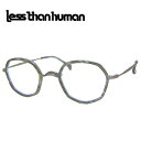 レスザンヒューマン メガネフレーム less than human 6ro31セ1 COL-1010 SIZE-46