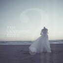 【処分特価・未検品・未清掃】【中古】CD▼The Vanishing Bride 通常盤 レンタル落ち