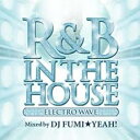 【バーゲンセール】【中古】CD▼R&B IN THE HOUSE ELECTRO WAVE mixed by DJ FUMI★YEAH! レンタル落ち
