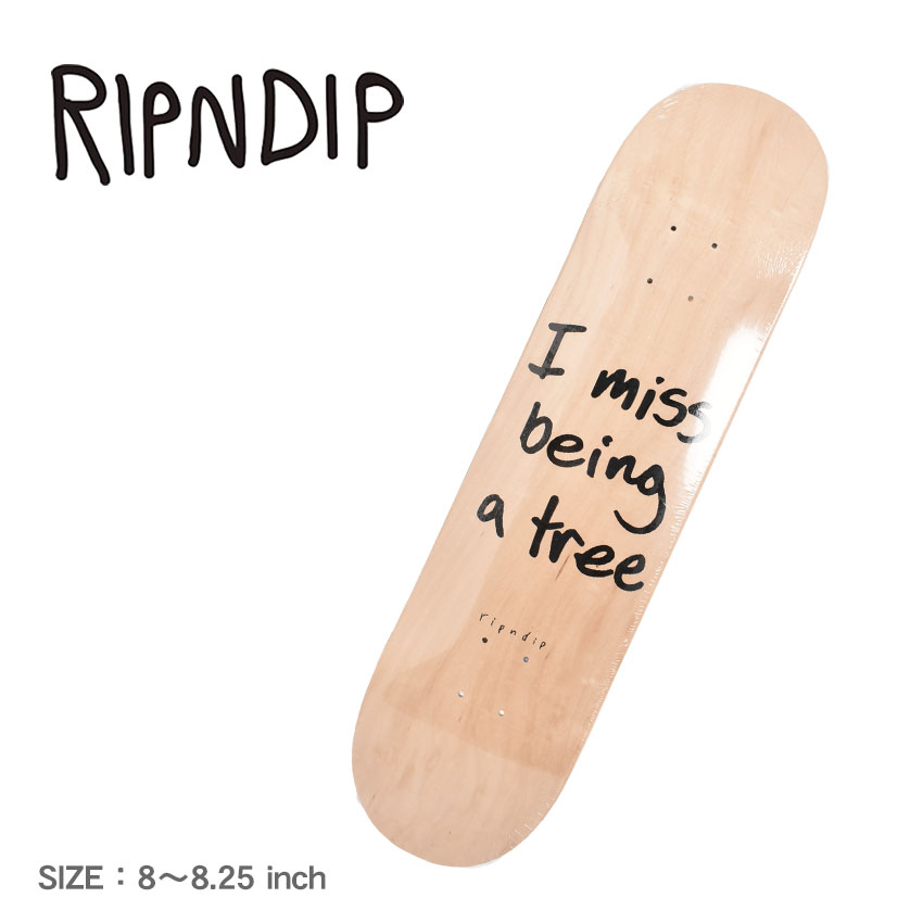 《アイテム名》 リップンディップ RIPNDIP スケートデッキ I MISS BEING A TREE DECK RND9169 定番 《ブランドヒストリー》 RIPNDIP(リップンディップ)とはスケートスポットで技をMakeしてすぐにその場を去るという意味で、 2009年にフロリダ州のオーランドでRyan O’Connorによって作られたスケーターブランド。何とも言えない絶妙なユルさ加減の表情が愛らしい猫や宇宙人などのキャラクター、それらを効果的に配置した斬新なデザインが人気を集めています。 《アイテム説明》 RIPNDIPより「I MISS BEING A TREE DECK」です。手書き風メッセージが印象的なスケートデッキ。シンプルでありながら存在感があり、自分好みにカスタマイズできます。木製の優しい風合いから、使い込むほどに味のある自分だけのオリジナルへ変化するのも楽しみのひとつ。これからスケボーを始めるビギナーにも、コレクションを増やしたいエキスパートにもおすすめ。 《カラー名/カラーコード/管理No.》 ナチュラル/-/"73650008" こちらの商品は、並行輸入により海外から輸入しております。製造・入荷時期により、細かい仕様の変更がある場合がございます。上記を予めご理解の上、お買い求め下さいませ。 関連ワード： スケートボード スケボー カジュアル ストリートブランド ロゴ 人気 定番 おしゃれ シンプル 木製 ウッド アウトドア 初心者 中級者 上級者 大人用 メンズ レディース ユニセックス ナチュラルカラー date 2022/06/10Item Spec ブランド リップンディップ RIPNDIP アイテム スケートデッキ スタイルNo RND9169 商品名 I MISS BEING A TREE DECK 原産国 USA 他 採寸 単位(cm) 全長 幅 8.0 80 20 8.25 80 20.5 ※上記サイズは、実際に同一の商品を採寸した結果です。 商品によっては個体差がありますので誤差がでることが御座いますので参考目安としてご覧下さい。また、測定方法によっても誤差が生じますので、予めご了承ください。 サイズについて詳しくはこちらをご覧下さい。 当店では、スタジオでストロボを使用して撮影しております。商品画像はできる限り実物を再現するよう心掛けておりますが、ご利用のモニターや環境等により、実際の色見と異なる場合がございます。ご理解の上、ご購入いただけますようお願いいたします。 ▲その他アイテムはこちら