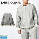 《今だけ！店内全品ポイントアップ》バンクス ジャーナル モリソン トランスシーズナル フリース スウェット BANKS JOURNAL MORISON TRANSSEASONAL FLEECE メンズ WFL0304 ベージュ グレー トレーナー トップス サーフ 長袖 オーガニック スポーツ おしゃれ