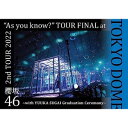 BD / 櫻坂46 / 2nd TOUR 2022 ”As you know?” TOUR FINAL at 東京ドーム 〜with YUUKA SUGAI G...